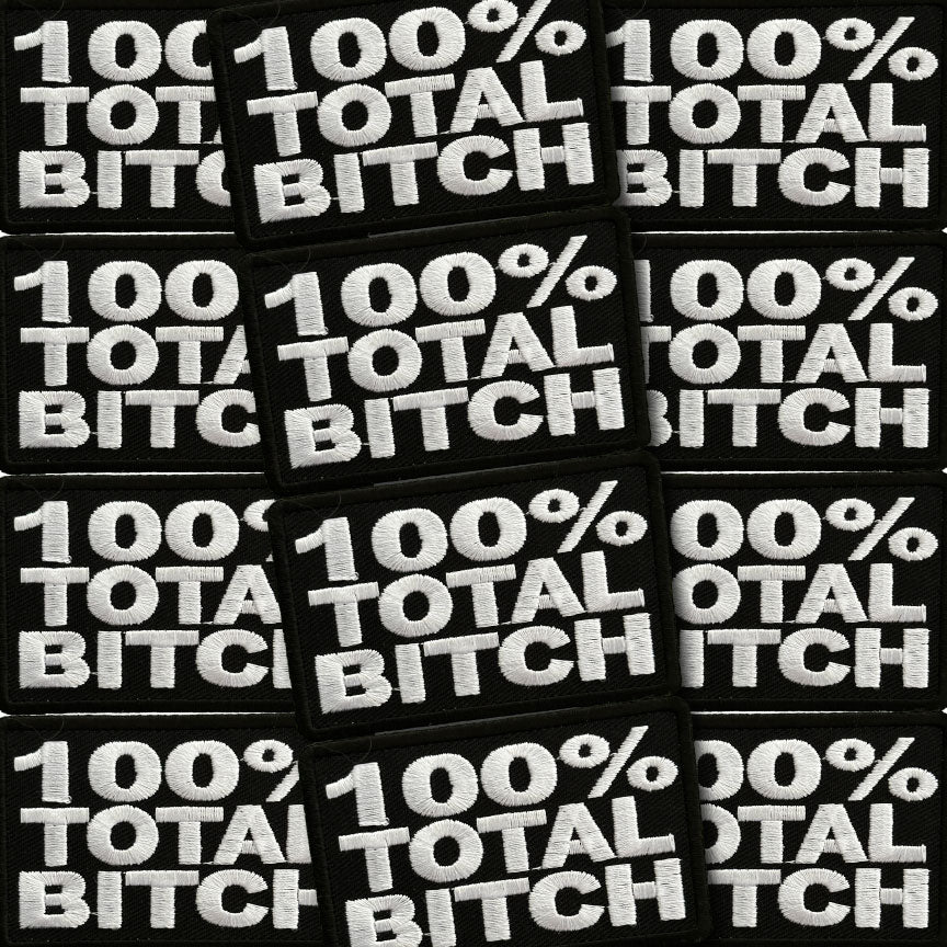 100%Total Bitch Embroidered Patch 