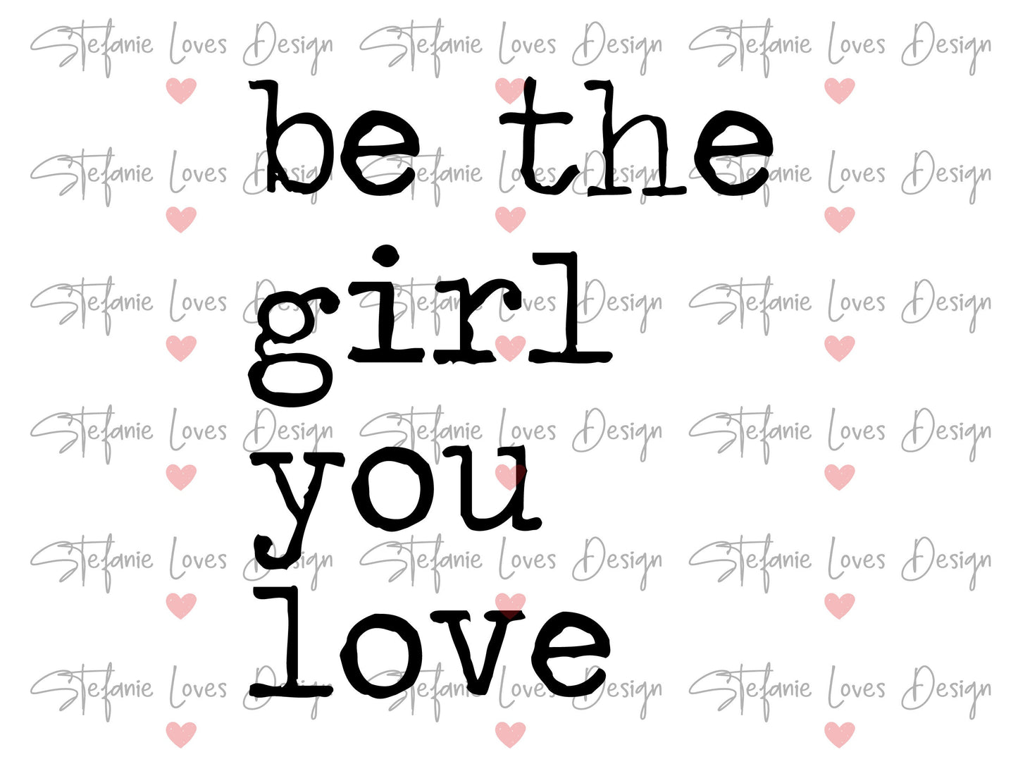 Be The Girl You Love ent Digital Design