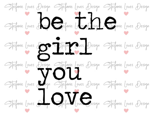 Be The Girl You Love ent Digital Design