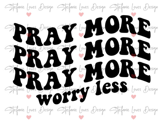 Pray More Worry Less Digital Design