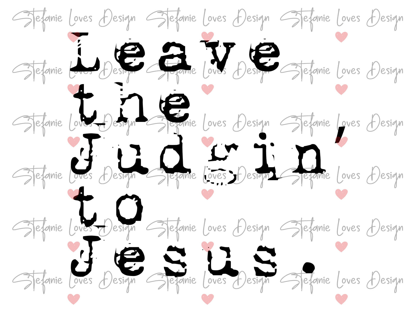 Leave the Judgin to Jesus Digital Design