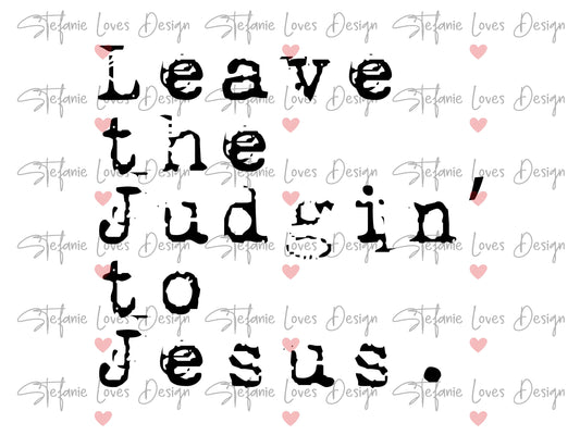 Leave the Judgin to Jesus Digital Design