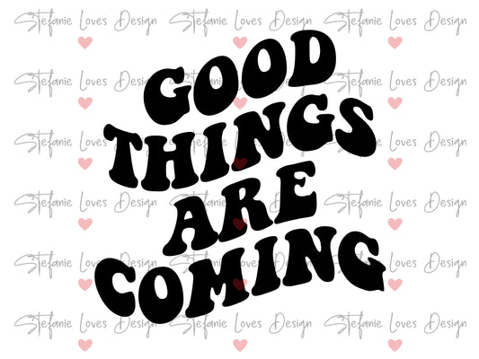Good Things Are Coming Digital Design