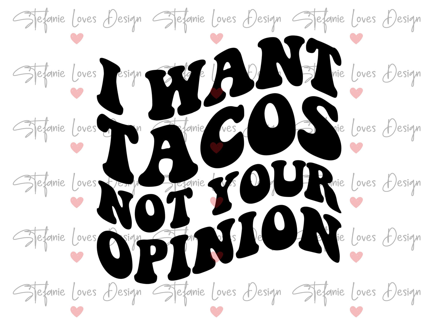 I Want Tacos Not Your Opinion Digital Design