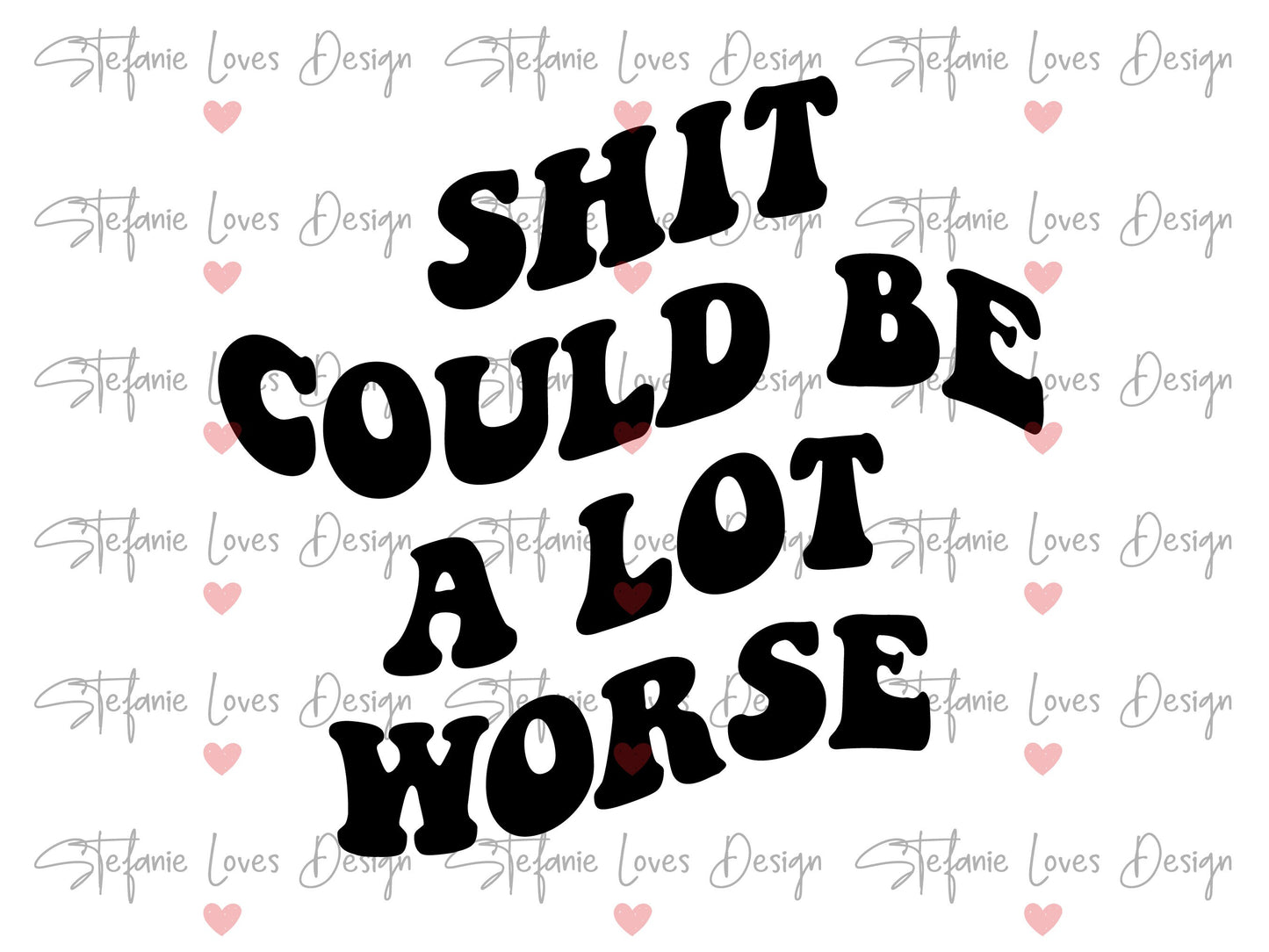 Shit Could Be A Lot Worse svg, Manifest svg, Wavy Letters Svg, Digital Download