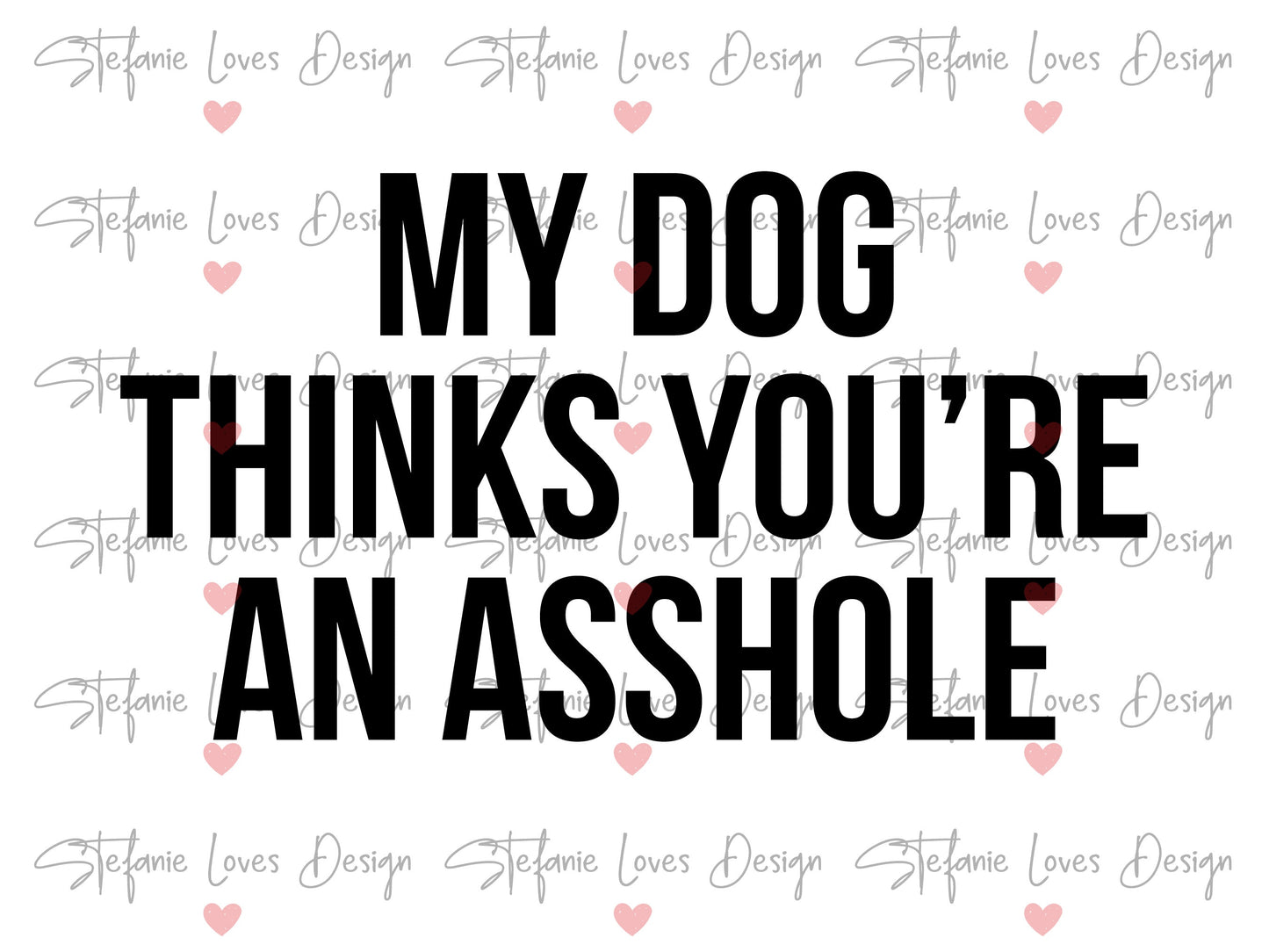 My Dog Thinks You're An Asshole Digital Design