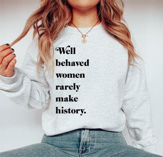 Well Behaved Women Rarely Make History Digital Design