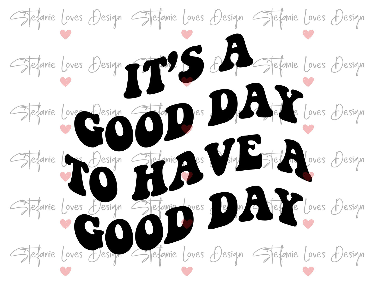 It's A Good Day To Have A Good Day svg, Have a Good Day svg, Wavy Letters, Digital Design