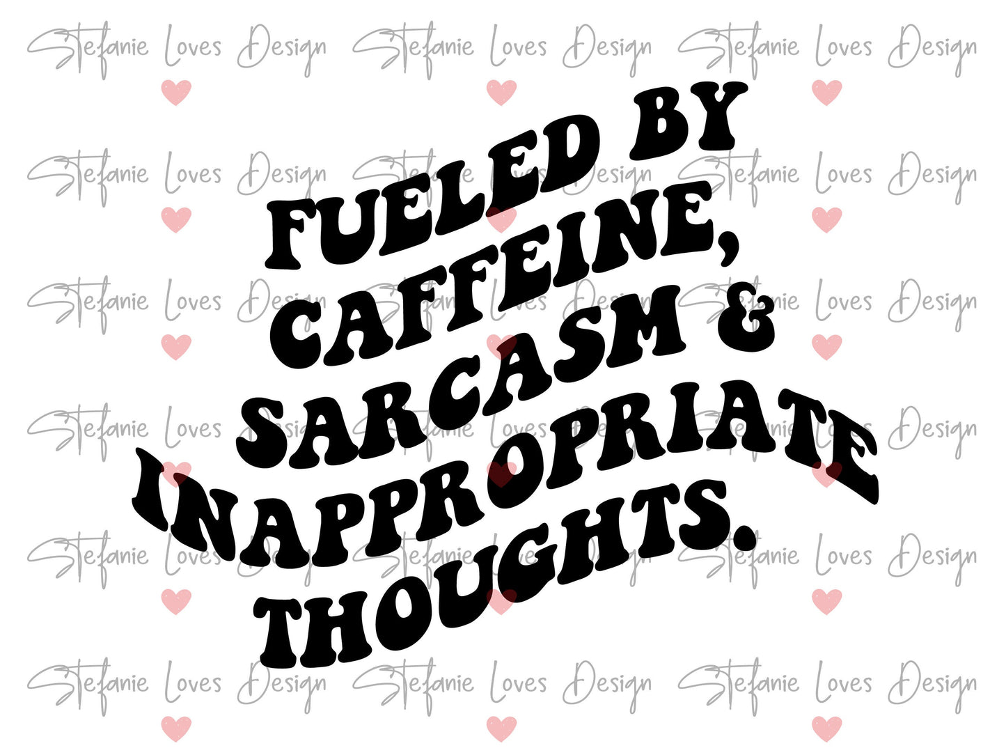 Fueled by Caffeine Sarcasm & Inappropriate Thoughts svg, Coffee Drinker svg, Wavy Letters Svg, Digital Design
