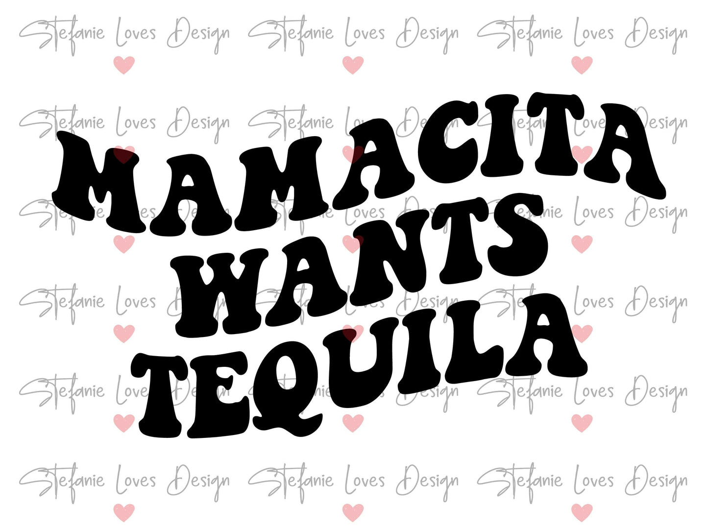Mamacita Wants Tequila Digital Design