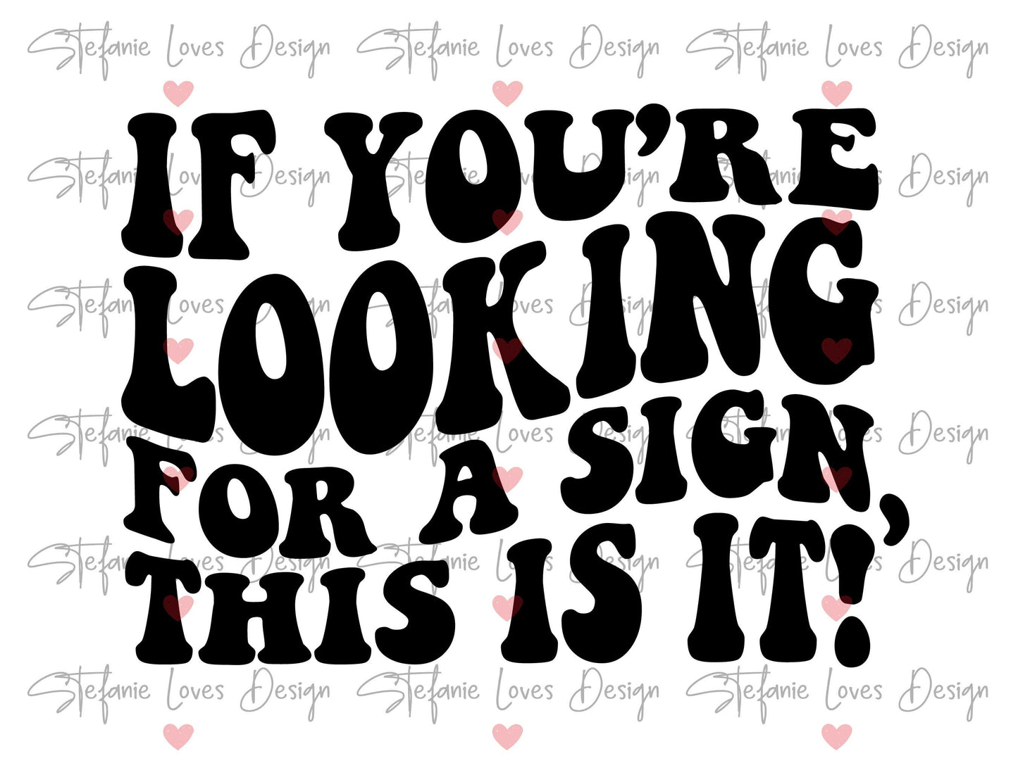 If You're Looking For A Sign This Is It Digital Design