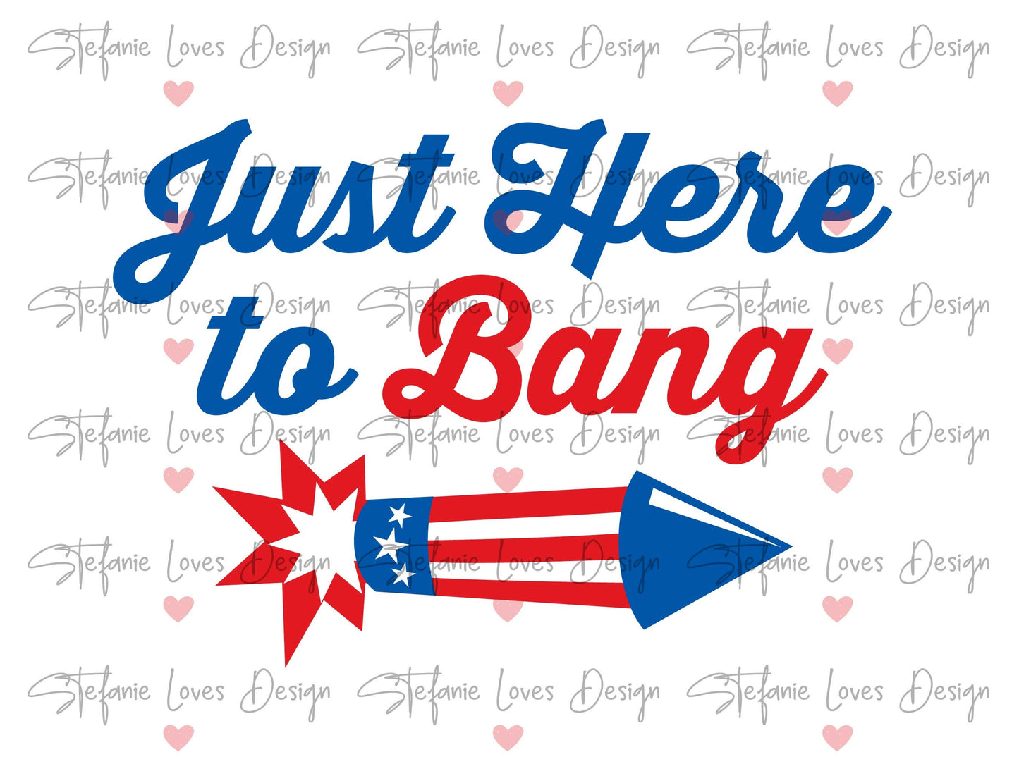 Just Here To Bang svg, Here To Bang Svg, July 4th Independence Day, Fourth of July svg