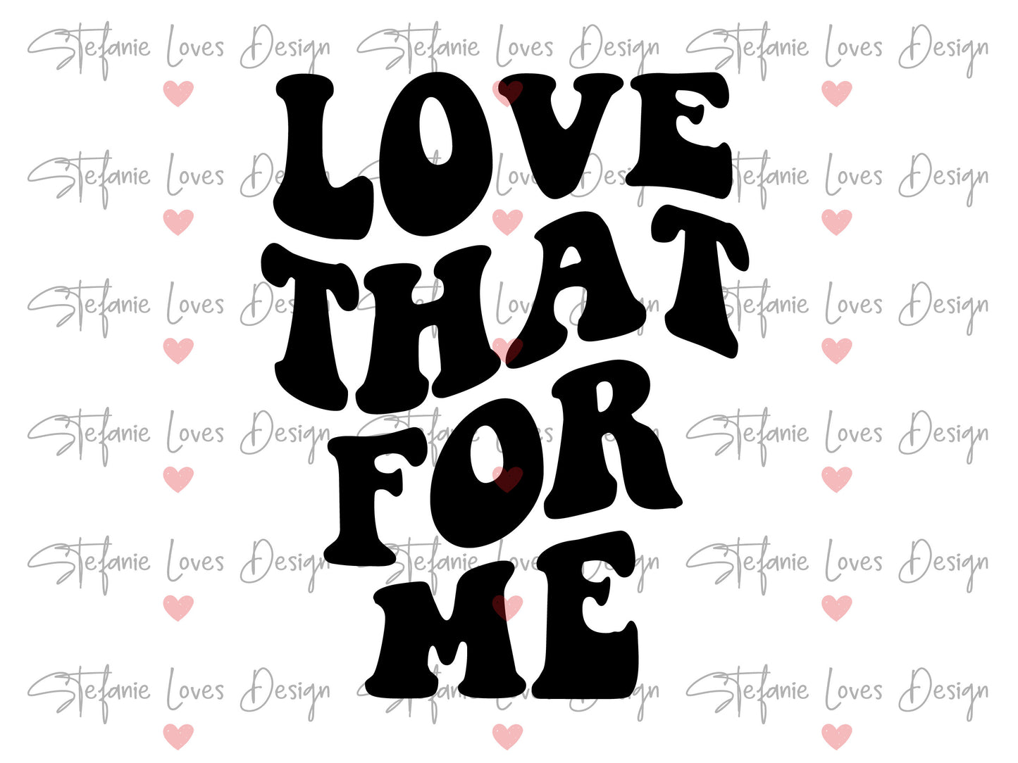 Love That For Me Digital Design
