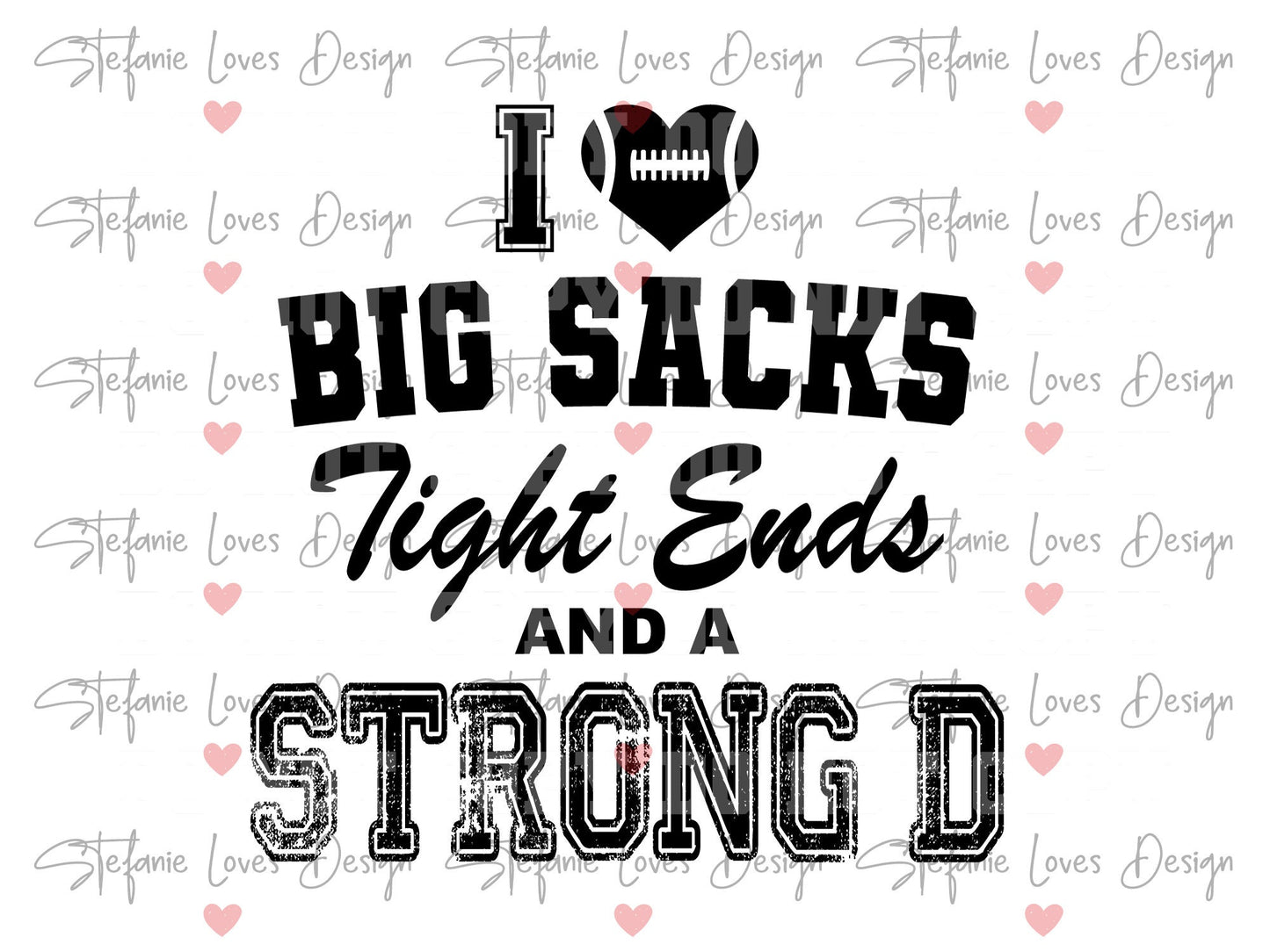 I Love Big Sacks Tight Ends and a Strong D svg png, Digital Design